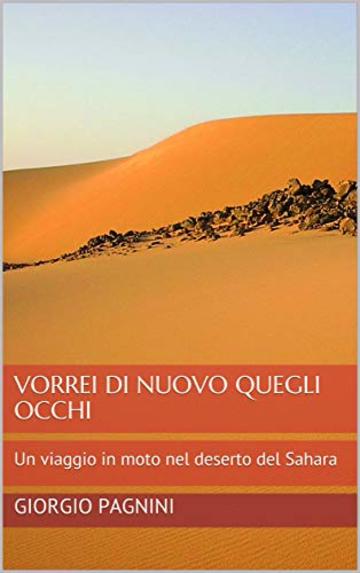 Vorrei di nuovo quegli occhi: Un viaggio in moto nel deserto del Sahara